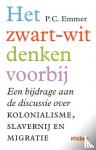 Emmer, Piet - Het zwart-witdenken voorbij - Een bijdrage aan de discussie over kolonialisme, slavernij en migratie