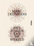 Tritsmans, Marc - Het zingen van de wereld