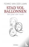 Laan, Femke van der - Stad vol ballonnen - Een jaar van rouw
