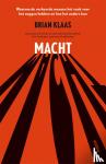 Klaas, Brian - Macht - Waarom de verkeerde mensen het vaak voor het zeggen hebben en hoe het anders kan