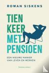 Siskens, Rowan - Tien keer met pensioen - een nieuwe manier van leven en werken