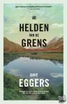 Eggers, Dave, Brenda Mudde, Maarten van der Werf - Helden van de grens