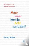 Vuijsje, Robert - Maar waar kom je écht vandaan? - Negentig verhalen over de Nederlandse identiteit