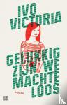 Victoria, Ivo - Gelukkig zijn we machteloos