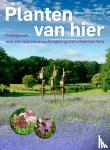 Ketelaar, Henny - Planten van hier - Praktijkboek voor een duurzame leefomgeving met inheemse flora