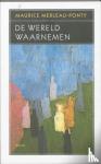 Merleau-Ponty, Maurice - De wereld waarnemen