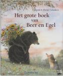 Schubert, Ingrid - Het grote boek van Beer en Egel - bevat: Een gat in mijn emmer ; Dat komt er nou van... ; Samen kunnen we alles ; Er kan nog meer bij