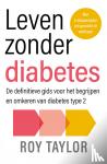 Taylor, Roy - Leven zonder diabetes - De definitieve gids voor het begrijpen en omkeren van diabetes type 2
