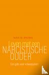 Brown, Nina W. - Leven met een narcistische ouder - Een gids voor volwassenen