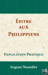 Neander, August - Épitre aux Philippiens - Explication Pratique