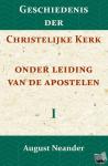 Neander, August - Geschiedenis der Christelijke Kerk onder leiding van de Apostelen I