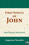 Neander, Augustus - The First Epistle of John - practically explained