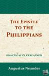 Neander, Augustus - The Epistle to the Philippians - practically explained