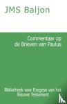 Baljon, J.M.S. - Commentaar op de Brieven van Paulus - Filippiërs, Thessalonikers, Efeziërs, Kolossers en Filemon