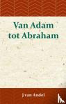 Andel, J. van - Van Adam tot Abraham