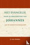 Andel, J. van - Het Evangelie naar de beschrijving van Johannes - aan de gemeente toegelicht