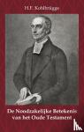 Kohlbrügge, H.F. - De Noodzakelijke Betekenis van het Oude Testament - voor ons christenen gehandhaafd met de Schriften der Evangelisten en Apostelen