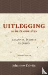 Calvijn, J. - Uitlegging op de Zendbrieven van Johannes, Jakobus en Judas