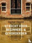 Heytze, Ingmar - Utrecht voor beginners & gevorderden - verzamelde Utrechtse gedichten