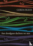Blees, Gerda - Aan doodgaan dachten we niet