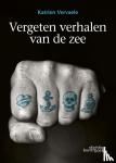 Vervaele, Katrien - Vergeten Verhalen van de Zee