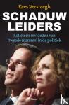 Versteegh, Kees - Schaduwleiders - Rollen en invloeden van ‘tweede mannen’ in de politiek