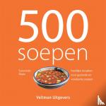  - 500 soepen - heerlijke recepten voor gezonde en voedzame soepen