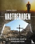 Visser, Simon - Vastberaden - In beweging voor de vervolgde kerk