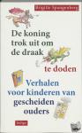 Spangenberg, B., Vent, M. - De koning trok uit om de draak te doden - verhalen voor kinderen van gescheiden ouders