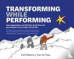 Braekeleire, Kristof, Duüren, Olivier Van - Transforming While Performing - Find your North star and get everyone to act in days not months
