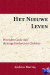 Murray, Andrew - Het Nieuwe Leven - Woorden Gods voor de jonge kinderen in Christus