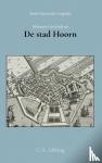 Abbing, C.A. - Beknopte geschiedenis der stad Hoorn - en verhaal van de stichting, voltooiing en verfraaiing der grote kerk