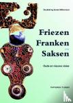 Mostert, Marco, Lodewijckx, Marc, Maas, Ad, Wayenberg, Kurt - Friezen, Franken en Saksen - oude en nieuwe visies