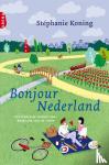 Koning, Stéphanie - Bonjour Nederland - een francaise verhuist naar Nederland voor de liefde