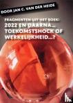 Heide, Jan C. van der - Fragmenten uit het boek: 2022 en daarna... - Toekomstshock of werkelijkheid...?