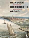 Abma, Ruud - Nijmegen historische grond - Hoe een stad gevormd werd