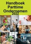  - Handboek Parttime Ondernemen 2022 - Hét naslagwerk voor deeltijdondernemers en freelancers