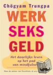 Trungpa, Chögyam - Werk, sex, geld - ons dagelijks leven op het pad van mindfulness