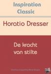 Dresser, Horatio - De kracht van stilte - Een interpretatie van het leven in verband met geluk en gezondheid