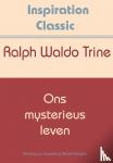 Trine, Ralph Waldo - Ons mysterieus leven - Een boek voor wekelijkse contemplatie