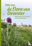 Heinen, Martin, Hendriksen, Gerrit, Lam, Erik, Brendeke, Han, Zonderwijk, Maarten, Bussink, Michiel, Winder, Ben de - Ode aan de flora van Deventer - Wilde planten van Deventer en hun bewonderaars