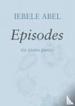 Abel, Iebele - Episodes - Six piano pieces