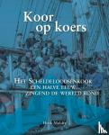Mulder, Henk - Koor op koers - Het Scheldeloodsenkoor halve eeuw zingend de wereld rond