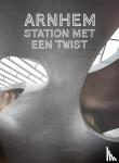 Berg, JaapJan, Hendriks, Mark, Anka, Voorthijsen - Arnhem. Station met een twist