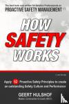 Hulshof, Geert - How Safety Works - Apply 52 Proactive Safety Principles to create an outstanding Safety Culture and Performance