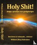 Habraken, William (Boy) - Holy Shit! - Religie, sprookjes voor goedgelovigen