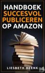 Heenk, Liesbeth - Handboek succesvol publiceren op Amazon