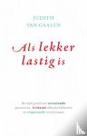 Gaalen, Judith van - Als lekker lastig is - Bevrijd jezelf van vervelende gewoonten, irritante afhankelijkheden en ongezonde verslavingen