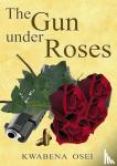 Osei, Joseph Kwabena - The gun under roses