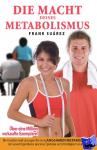 Suárez, Frank - Die Macht Deines Metabolismus